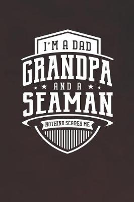 Book cover for I'm A Dad Grandpa & A Seaman Nothing Scares Me