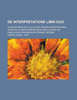 Book cover for de Interpretatione Libri Duo; Quorum Prior Est, de Optimo Genere Interpretandi; Alter de Claris Interpretibus; His Accessit de Fabularum Romanensium O