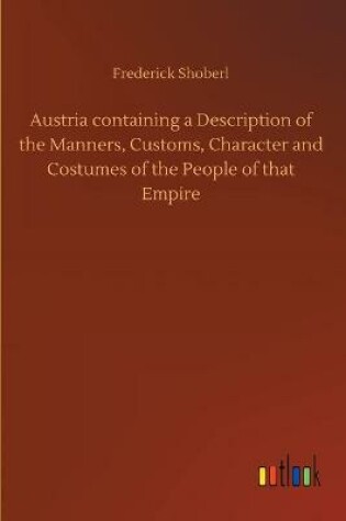 Cover of Austria containing a Description of the Manners, Customs, Character and Costumes of the People of that Empire