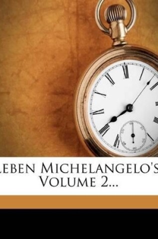 Cover of Leben Michelangelo's, Volume 2...