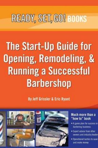 Cover of Ready, Set, Go! the Start-Up Guide for Opening, Remodeling & Running a Successful Barbershop