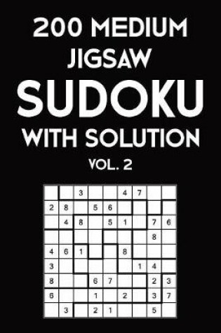 Cover of 200 Medium Jigsaw Sudoku With Solution Vol. 2