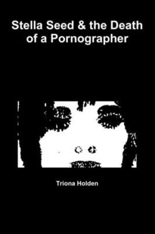 Cover of Stella Seed & the Death of a Pornographer