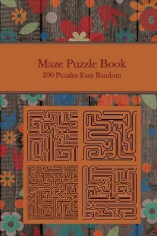 Cover of Maze Puzzle Book, 200 Puzzles Easy Random, 6