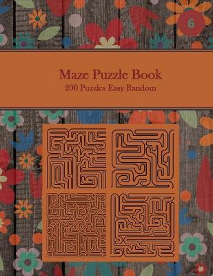 Book cover for Maze Puzzle Book, 200 Puzzles Easy Random, 6