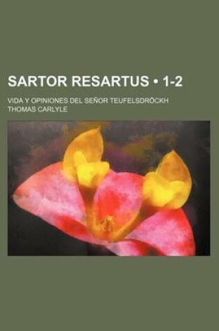 Cover of Sartor Resartus (1-2); Vida y Opiniones del Senor Teufelsdrockh