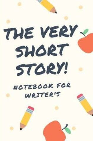 Cover of The Very Short Story Notebook For Writer's