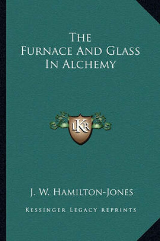 Cover of The Furnace And Glass In Alchemy