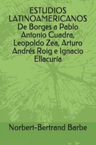 Cover of ESTUDIOS LATINOAMERICANOS De Borges a Pablo Antonio Cuadra, Leopoldo Zea, Arturo Andres Roig e Ignacio Ellacuria