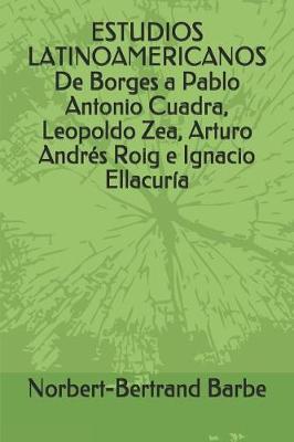 Book cover for ESTUDIOS LATINOAMERICANOS De Borges a Pablo Antonio Cuadra, Leopoldo Zea, Arturo Andres Roig e Ignacio Ellacuria