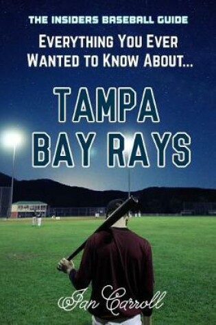 Cover of Everything You Ever Wanted to Know About Tampa Bay Rays