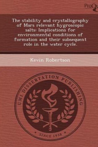 Cover of The Stability and Crystallography of Mars Relevant Hygroscopic Salts: Implications for Environmental Conditions of Formation and Their Subsequent Role