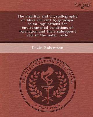 Book cover for The Stability and Crystallography of Mars Relevant Hygroscopic Salts: Implications for Environmental Conditions of Formation and Their Subsequent Role