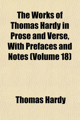 Book cover for The Works of Thomas Hardy in Prose and Verse, with Prefaces and Notes (Volume 18)