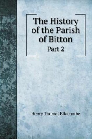 Cover of The History of the Parish of Bitton Part 2