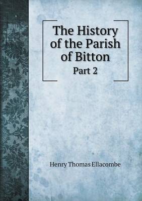 Book cover for The History of the Parish of Bitton Part 2