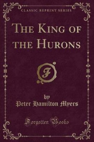 Cover of The King of the Hurons (Classic Reprint)