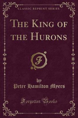 Book cover for The King of the Hurons (Classic Reprint)