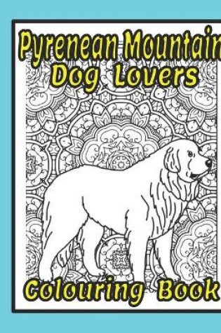 Cover of Pyrenean Mountain Dog Lovers Colouring Book