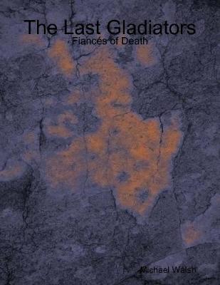 Book cover for The Last Gladiators: Fiances of Death