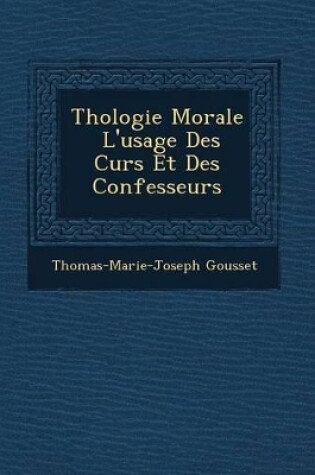 Cover of Th Ologie Morale L'Usage Des Cur S Et Des Confesseurs