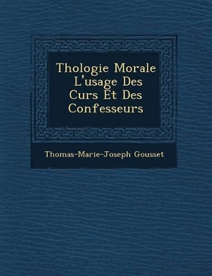 Book cover for Th Ologie Morale L'Usage Des Cur S Et Des Confesseurs