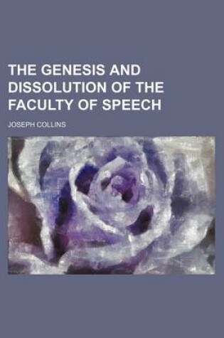 Cover of The Genesis and Dissolution of the Faculty of Speech