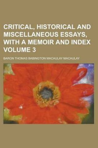 Cover of Critical, Historical and Miscellaneous Essays, with a Memoir and Index Volume 3