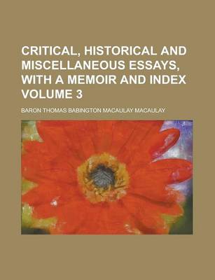Book cover for Critical, Historical and Miscellaneous Essays, with a Memoir and Index Volume 3