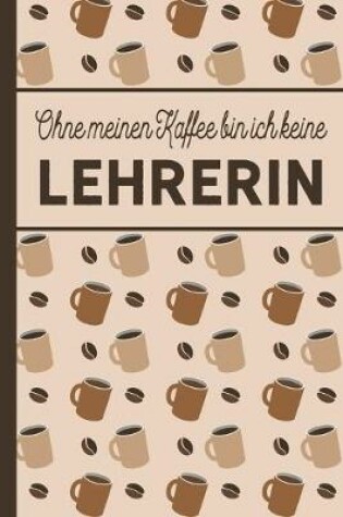 Cover of Ohne meinen Kaffee bin ich keine Lehrerin