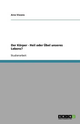 Book cover for Der Koerper - Heil oder UEbel unseres Lebens?