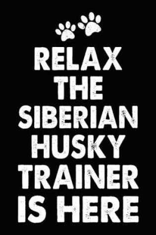 Cover of Relax The Siberian Husky Trainer Is Here