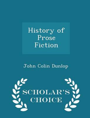 Book cover for History of Prose Fiction - Scholar's Choice Edition