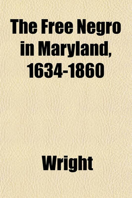 Book cover for The Free Negro in Maryland, 1634-1860