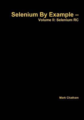 Book cover for Selenium by Example - Volume II: Selenium Rc