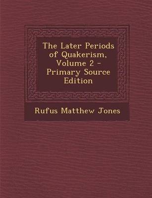 Book cover for The Later Periods of Quakerism, Volume 2 - Primary Source Edition