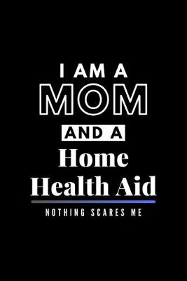 Book cover for I Am A Mom And A Home Health Aid Nothing Scares Me