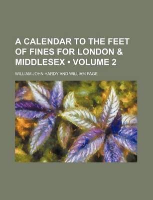 Book cover for A Calendar to the Feet of Fines for London & Middlesex (Volume 2)