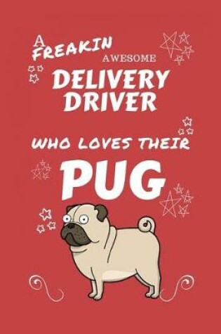 Cover of A Freakin Awesome Delivery Driver Who Loves Their Pug