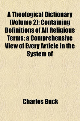 Book cover for A Theological Dictionary (Volume 2); Containing Definitions of All Religious Terms; A Comprehensive View of Every Article in the System of