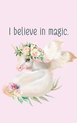 Book cover for I believe in magic. Unique Unicorn Friendship Romance Notebook