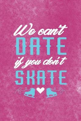 Book cover for We Cant Date If You Dont Skate