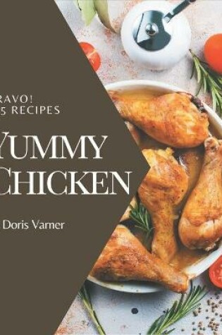 Cover of Bravo! 365 Yummy Chicken Recipes