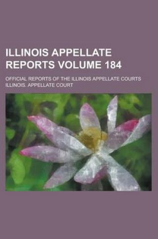 Cover of Illinois Appellate Reports; Official Reports of the Illinois Appellate Courts Volume 184