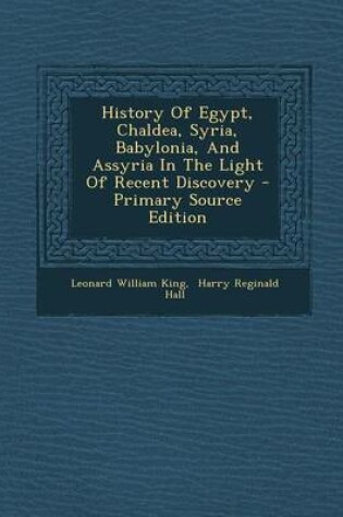 Cover of History of Egypt, Chaldea, Syria, Babylonia, and Assyria in the Light of Recent Discovery - Primary Source Edition