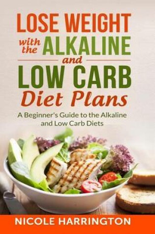 Cover of Lose Weight with the Alkaline and Low Carb Diet Plans