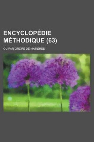 Cover of Encyclopedie Methodique; Ou Par Ordre de Matieres (63 )