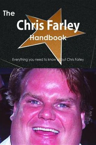 Cover of The Chris Farley Handbook - Everything You Need to Know about Chris Farley