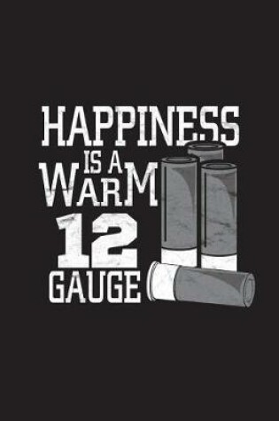 Cover of Happiness Is A Warm 12 Gauge