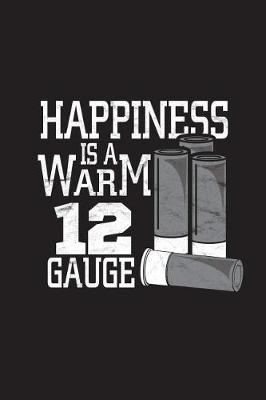 Book cover for Happiness Is A Warm 12 Gauge